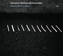 CD Christian Wallumrød Ensemble - Fabula Suite Lugano